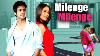 Milenge Milenge Hindi Full Movie  Superhit Hindi Movie  Shahid Kapoor Kareena Kapoor  Love Story [upl. by Indys]