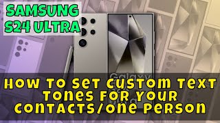 Samsung Galaxy S24 Ultra How To Set Custom Text Tones for Your ContactsOne Person [upl. by Maddocks]