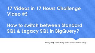 How to switch between Standard SQL amp Legacy SQL in BigQuery 17 Videos in 17 Hrs Challenge Video 5 [upl. by Ehsiom]