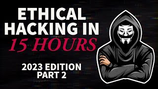 Ethical Hacking in 15 Hours  2023 Edition  Learn to Hack Part 2 [upl. by Doreen]