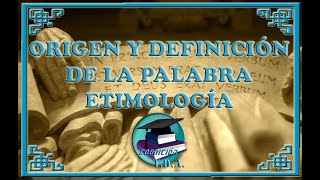 Etimología I  ORIGEN Y DEFINICIÓN DE LA PALABRA ETIMOLOGÍA [upl. by Catarina]