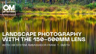 Landscape photography with the 150600mm F5063 IS super telephoto lens  by Frank T Smith [upl. by Bacchus963]