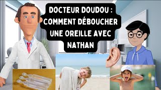 Docteur Doudou  Comment Déboucher une Oreille avec Nathan [upl. by Aralc]