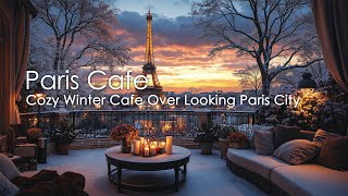 Cozy Paris Winter ☕ Relaxing Jazz Ambience Overlooking Paris for Focus [upl. by Higinbotham]