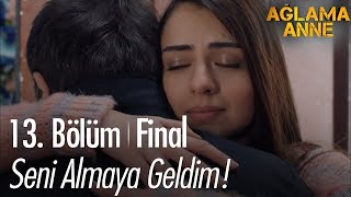 Seni almaya geldim  Ağlama Anne 13 Bölüm [upl. by Amaryl]