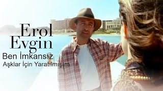 Erol Evgin  Ben İmkansız Aşklar İçin Yaratılmışım Official Video [upl. by Htnnek]