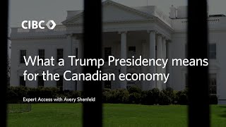 Expert Access  What a Trump Presidency means for the Canadian economy [upl. by Pachton]