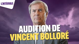 Laudition de Vincent Bolloré lintégrale [upl. by Eirhtug874]