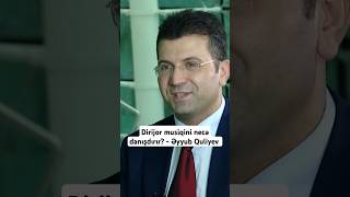 Dirijor musiqini necə danışdırır  Əyyub Quliyev [upl. by Ennahgem]