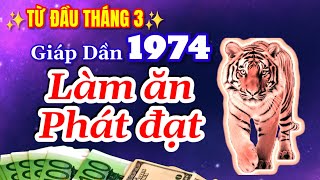 Từ đầu tháng 3 âm Giáp dần 1974 lộc về như mưa làm ăn phát đạt Giàu lên là đương nhiên [upl. by Cynthy]