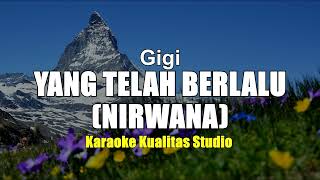 YANG TELAH BERLALU NIRWANA  GIGI KARAOKE VIDEO NO VOCAL MINUS ONE KUALITAS STUDIO [upl. by Hartill759]