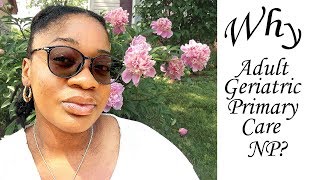 Why I Decided to Become a AGPCNPAdult Geriatric Primary Care Nurse Practitioner [upl. by Carlee]