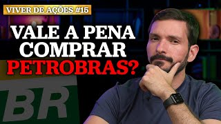 VALE A PENA COMPRAR PETROBRAS AGORA  Viver de Ações  15 [upl. by Barayon516]