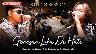 Projector Band Ft Maulana Ardiansyah  Goresan Luka Di Hati Live Studio Session [upl. by Ynneb]