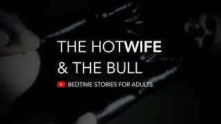 THE HOTWIFE amp THE BULL  Bedtime Stories for Adults [upl. by Dag]