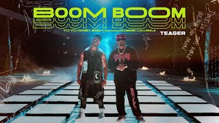 Boom Boom  Yo Yo Honey Singh feat Hommie Dilliwala  Teaser  Full video out on 2411 [upl. by Airun]