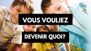 Vous vouliez DEVENIR QUOI quand vous étiez ENFANT [upl. by Castor664]