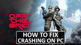 How To Fix Off The Grid Crashing Crashes To Desktop Crashing at Startup on PC [upl. by Heins]