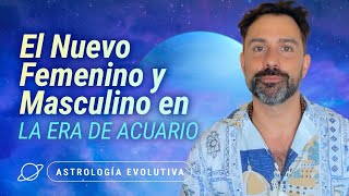 ☯️ EL NUEVO FEMENINO Y MASCULINO en la Era de Acuario ☯️  Astrología Evolutiva [upl. by Marsh189]