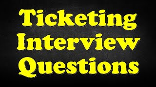 Ticketing Interview Questions [upl. by Efthim406]