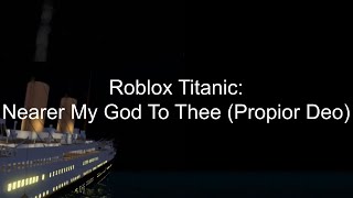 Roblox Titanic Nearer My God To Thee Propior Deo [upl. by Aivatnwahs]