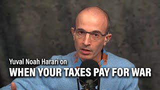 Yuval Noah Harari on When Your Taxes Pay for War [upl. by Notlef414]