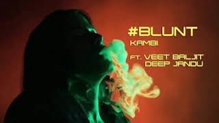 Blunt  KAMBI ft Veet Baljit  Deep Jandu  Avex  Desi Swag Records  by its best [upl. by Leacock481]