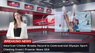 American Climber Breaks Record in Controversial Olympic Sport Climbing Event  Premier News USA [upl. by Nairda]