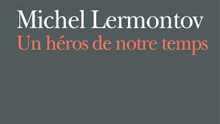 Mikhaïl Lermontov UN HÉROS DE NOTRE TEMPS [upl. by Amsirahc]