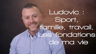 Ludovic  Sport famille travail Les fondations de ma vie [upl. by Avruch]