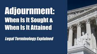 Adjournment When Is It Sought amp When Is It Attained legal terminology explained [upl. by Vod]