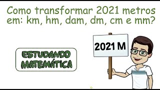 Unidades de Medidas de Comprimento  05  Como transformar 2021 metros em km hm dam dm cm e mm [upl. by Odawa357]