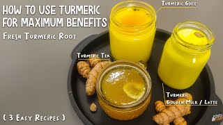 How to use Turmeric for Maximum Benefits 3 Easy Recipes Fresh Turmeric Root [upl. by Tabshey]