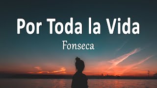 Fonseca  Por Toda la Vida Letra [upl. by Mehcanem453]