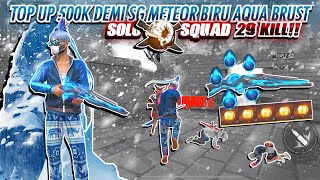 TOP UP 500K DEMI SG METEOR AQUA BRUST🥶 SERBA BIRU SOLO VS SQUAD 29KILL [upl. by Solracsiul]