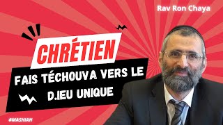 CHRÉTIEN  Fais TÉCHOUVA vers le DIEU UNIQUE   Rav Ron Chaya [upl. by Rafa284]