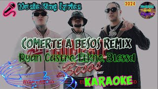 COMERTE A BESOS REMIX  RYAN CASTRO ELKNO BLESSD KaraokeLyrics Oficial Music Sing Lyrics🎵 [upl. by Lienad]