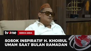 quotSosok Inspiratif H Khoirul Umam H Her di Bulan Ramadanquot  Bisnis Anda [upl. by Lust]