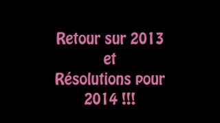 Retour sur 2013 et Résolutions pour 2014 [upl. by Ylimme184]