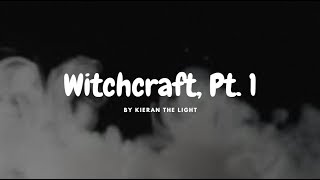 Kieran the Light  Witchcraft Pt 1 Lyrics [upl. by Campos]