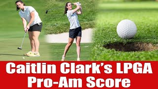 Caitlin Clark’s Shocking Golf Score at LPGA ProAm LIVE Results [upl. by Aiuqram]