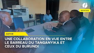 BARREAU DU TANGANYIKA UNE COLLABORATION EN VUE AVEC LES BARREAUX DU BURUNDI [upl. by Macpherson34]