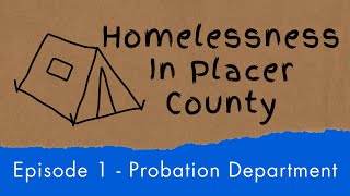 Homelessness in Placer County Podcast  Episode 1 Probation Department [upl. by Adnov4]