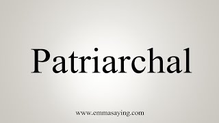 How To Say Patriarchal [upl. by Meghan811]