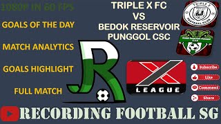 TRIPLE X FC VS BEDOK RESERVOIR PUNGGOL CSC  X LEAGUE DIV 3  FUHUA SEC  10 NOV [upl. by Nnairb]