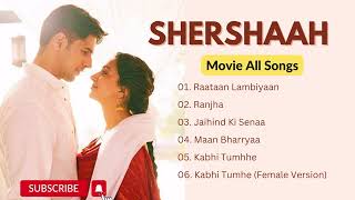 Shershaah Movie All Songs  Jubin Nautiyal  Asees Kaur  Jasleen Royal B Praak Romantic Songs [upl. by Oinimreh]