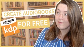 Create an Audiobook for FREE on Amazon  KDPs Audible Audiobook Beta Program [upl. by Gerstein]