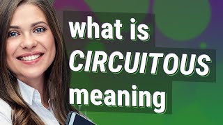 Circuitous  meaning of Circuitous [upl. by Drahcir]