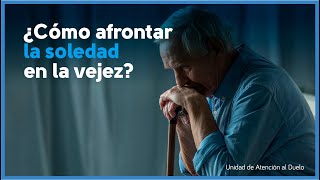 ¿Cómo afrontar la soledad en la vejez [upl. by Ettener]