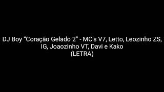 DJ Boy “Coração Gelado 2”LETRA  MCs V7 Letto Leozinho ZS IG Joaozinho VT Davi e Kako  LETRA [upl. by Lanos]